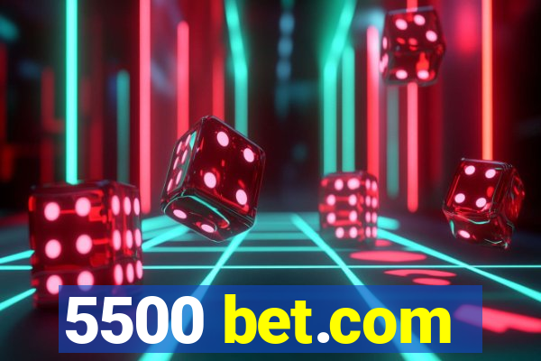 5500 bet.com